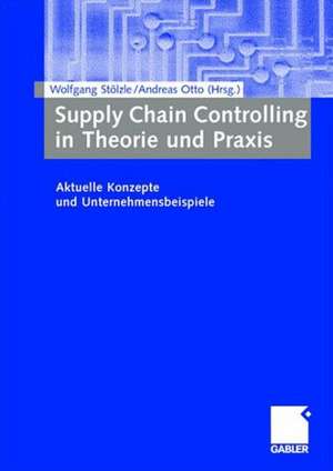 Supply Chain Controlling in Theorie und Praxis: Aktuelle Konzepte und Unternehmensbeispiele de Wolfgang Stölzle