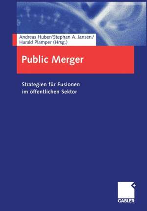 Public Merger: Strategien für Fusionen im öffentlichen Sektor de Andreas Huber