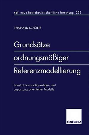 Grundsätze ordnungsmäßiger Referenzmodellierung: Konstruktion konfigurations- und anpassungsorientierter Modelle de Reinhard Schütte