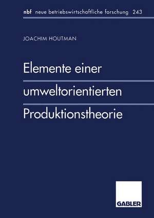 Elemente einer umweltorientierten Produktionstheorie de Joachim Houtman