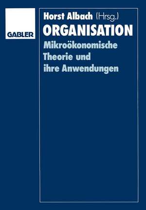 Organisation: Mikroökonomische Theorie und ihre Anwendungen de Horst Albach