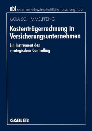 Kostenträgerrechnung in Versicherungsunternehmen: Ein Instrument des strategischen Controlling de Katja Schimmelpfeng