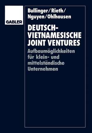 Deutsch-vietnamesische Joint Ventures: Aufbaumöglichkeiten für klein- und mittelständische Unternehmen de Hans-Jörg Bullinger