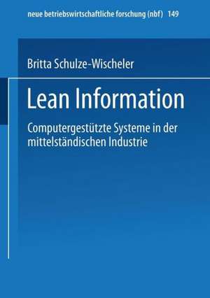 Lean Information: Computergestützte Systeme in der mittelständischen Industrie de Britta Schulze-Wischeler