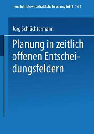 Planung in zeitlich offenen Entscheidungsfeldern de Jörg Schlüchtermann