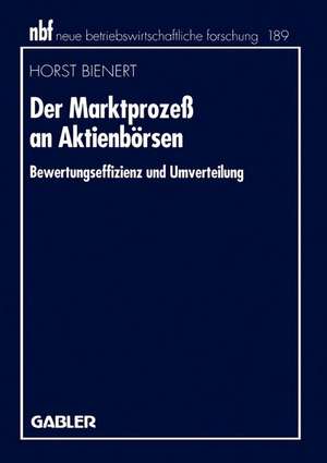 Der Marktprozeß an Aktienbörsen: Bewertungseffizienz und Umverteilung de Horst Bienert