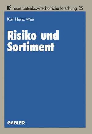 Risiko und Sortiment: Der Portfolio-Selection-Ansatz als ein Instrument der Unternehmenspolitik im Handel de Karl Heinz Weis