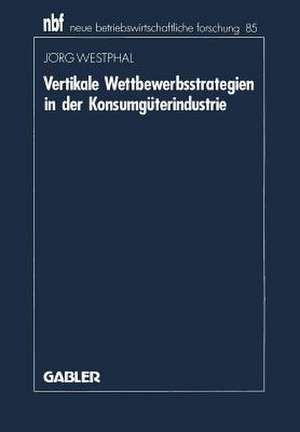 Vertikale Wettbewerbsstrategien in der Konsumgüterindustrie de Jörg Westphal