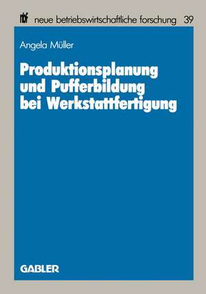 Produktionsplanung und Pufferbildung bei Werkstattfertigung de Angela Müller