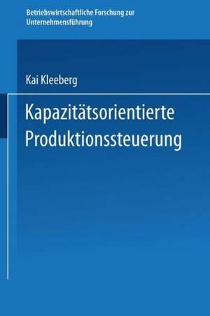 Kapazitätsorientierte Produktionssteuerung de Kai Kleeberg