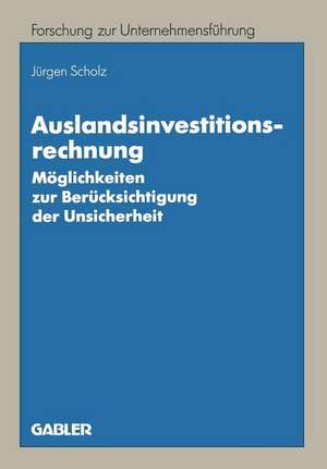 Auslandsinvestitionsrechnung: Möglichkeiten zur Berücksichtigung der Unsicherheit de Jürgen Scholz