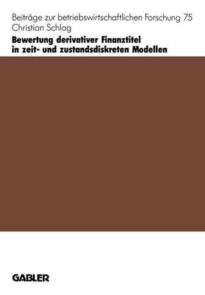 Bewertung derivativer Finanztitel in zeit- und zustands-diskreten Modellen de Christian Schlag