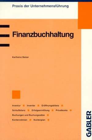 Finanzbuchhaltung: Inventur/Inventar/Eröffnungsbilanz/Schlußbilanz/Erfolgsermittlung/Privatkonto/Buchungen und Buchungssätze/Kontenrahmen/Kontenplan de Karlheinz Balzer