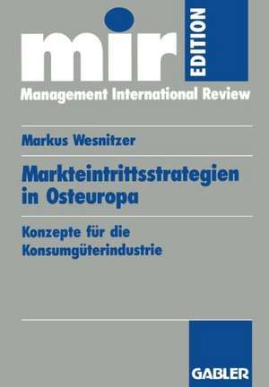 Markteintrittsstrategien in Osteuropa: Konzepte für die Konsumgüterindustrie de Markus Wesnitzer