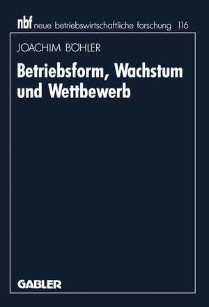 Betriebsform, Wachstum und Wettbewerb de Joachim Böhler