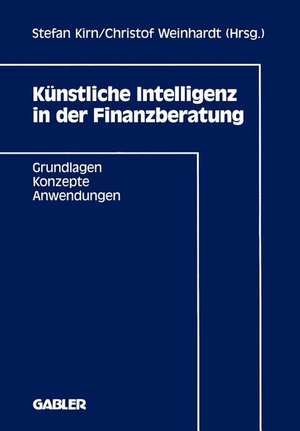 Künstliche Intelligenz in der Finanzberatung: Grundlagen — Konzepte — Anwendungen de Stefan Kirn