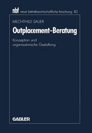 Outplacement-Beratung: Konzeption und organisatorische Gestaltung de Mechthild Sauer