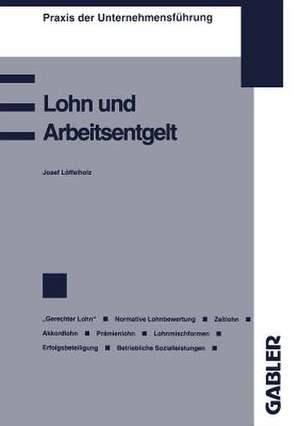 Lohn und Arbeitsentgelt: Begriff und Bestimmung des Lohnes Der „gerechte Lohn“ Zeitlohn Akkordlohn oder Stücklohn Prämienentlohnung Erfolgsbeteiligung der Arbeitnehmer Betriebliche Sozialleistungen de Josef Löffelholz