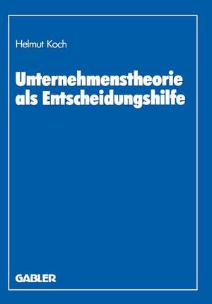 Unternehmenstheorie als Entscheidungshilfe de Helmut Koch