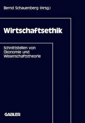 Wirtschaftsethik: Schnittstellen von Ökonomie und Wissenschaftstheorie de Bernd Schauenberg