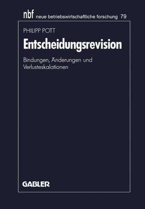 Entscheidungsrevision: Bindungen, Änderungen und Verlusteskalationen de Philipp Pott