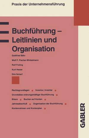 Buchführung — Leitlinien und Organisation: Rechtsgrundlagen Grundsätze ordnungsmäßiger Buchführung Inventur, Inventar Bilanz Buchen auf Konten Jahresabschluß Kontenrahmen und Kontenplan de Gottfried Bähr