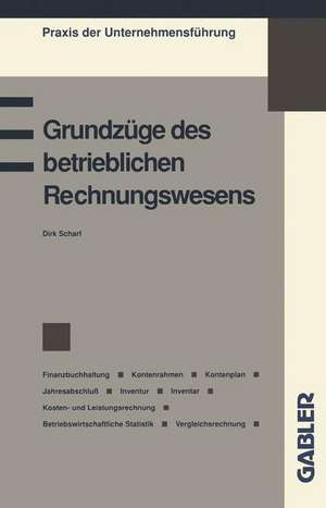 Grundzüge des betrieblichen Rechnungswesens: Finanzbuchhaltung Kontenrahmen Kontenplan Jahresabschluß Inventur Inventar Kosten- und Leistungsrechnung Betriebswirtschaftliche Statistik Vergleichsrechnung de Dirk Scharf