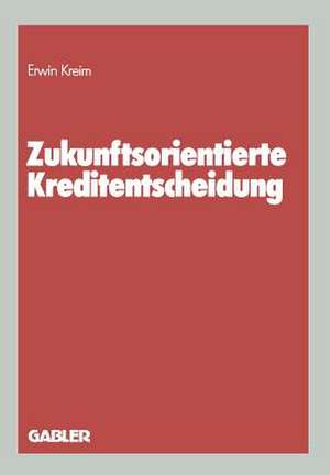 Zukunftsorientierte Kreditentscheidung de Erwin Kreim