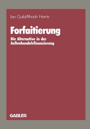 Forfaitierung: Die Alternative in der Außenhandelsfinanzierung de Ian Guild
