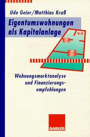 Eigentumswohnungen als Kapitalanlage: Wohnungsmarktanalyse und Finanzierungsempfehlungen de Udo Geier