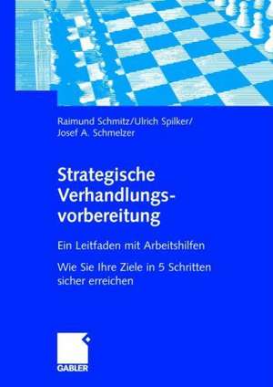 Strategische Verhandlungsvorbereitung: Ein Leitfaden mit Arbeitshilfen Wie Sie Ihre Ziele in 5 Schritten sicher erreichen de Raimund Schmitz