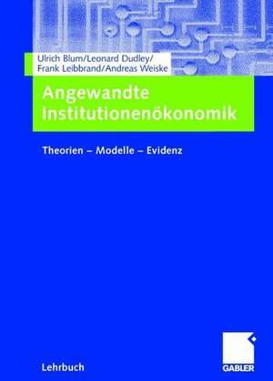 Angewandte Institutionenökonomik: Theorien — Modelle — Evidenz de Ulrich Blum