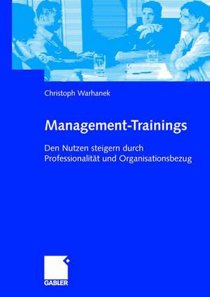 Management-Trainings: Den Nutzen steigern durch Professionalität und Organisationsbezug de Christoph Warhanek