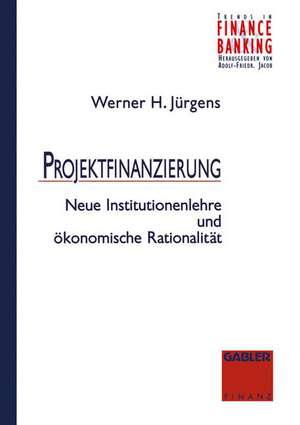 Projektfinanzierung: Neue Institutionenlehre und ökonomische Rationalität de Werner Jürgens