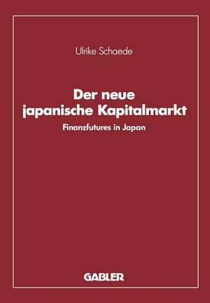 Der neue japanische Kapitalmarkt: Finanzfutures in Japan de Ulrike Schaede