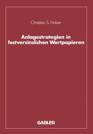 Anlagestrategien in festverzinslichen Wertpapieren de Christian S. Holzer