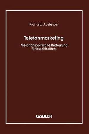 Telefonmarketing: Geschäftspolitische Bedeutung für Kreditinstitute de Richard Ausfelder