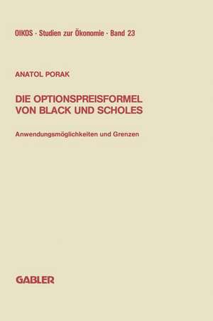 Die Optionspreisformel von Black und Scholes: Anwendungsmöglichkeiten und Grenzen de Anatol Porak