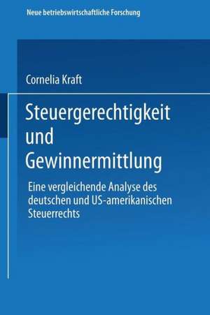 Steuergerechtigkeit und Gewinnermittlung: Eine vergleichende Analyse des deutschen und US-amerikanischen Steuerrechts de Cornelia Kraft