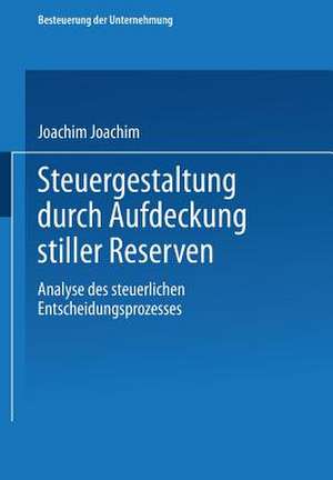 Steuergestaltung durch Aufdeckung stiller Reserven: Analyse des steuerlichen Entscheidungsprozesses de Joachim Schiffers