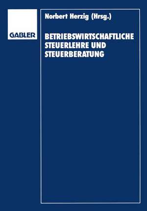 Betriebswirtschaftliche Steuerlehre und Steuerberatung: Gerd Rose zum 65. Geburtstag de Gerd Herzig