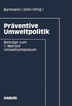 Präventive Umweltpolitik: Beiträge zum 1. Mainzer Umweltsymposium de Hermann Bartmann