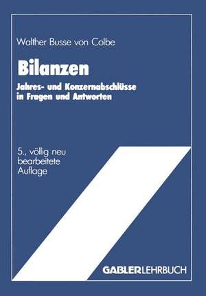 Bilanzen: Jahres- und Konzernabschlüsse in Fragen und Antworten de Walther Busse von Colbe