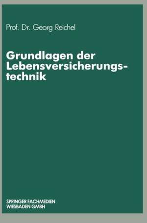 Grundlagen der Lebensversicherungstechnik de Georg Reichel