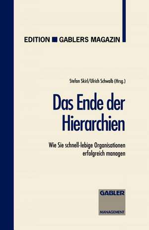 Das Ende der Hierarchien: Wie Sie schnell-lebige Organisationen erfolgreich managen de Stefan Skirl