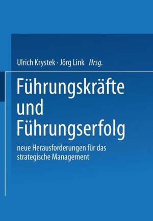 Führungskräfte und Führungserfolg: Neue Herausforderungen für das strategische Management de Ulrich Krystek