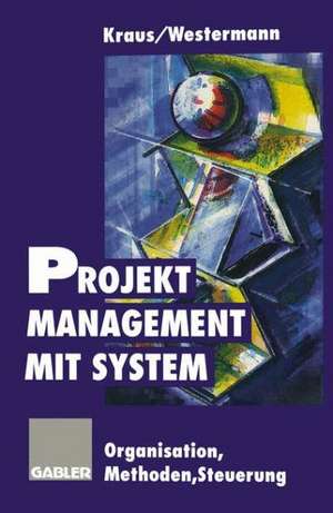 Projektmanagement mit System: Organisation Methoden Steuerung de Georg Kraus