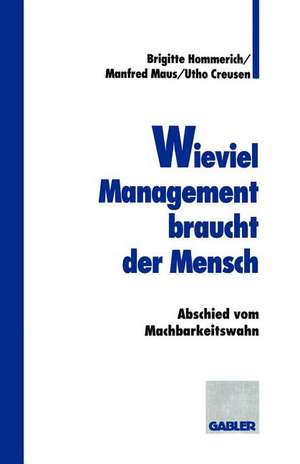 Wieviel Management braucht der Mensch: Abschied vom Machbarkeitswahn de Brigitte Hommerich