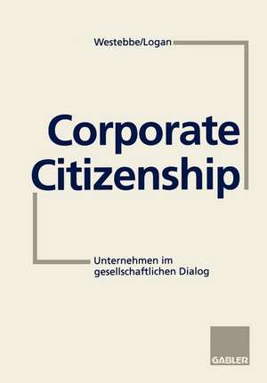 Corporate Citizenship: Unternehmen im gesellschaftlichen Dialog de Achim Westebbe