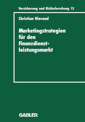 Marketingstrategien für den Finanzdienstleistungsmarkt: Eine integrierte Wettbewerbs- und Bedarfsanalyse de Christian Nieraad